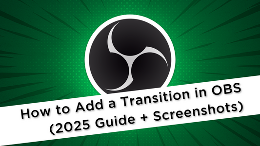 How to Add a Transition in OBS (2025 Guide + Screenshots)