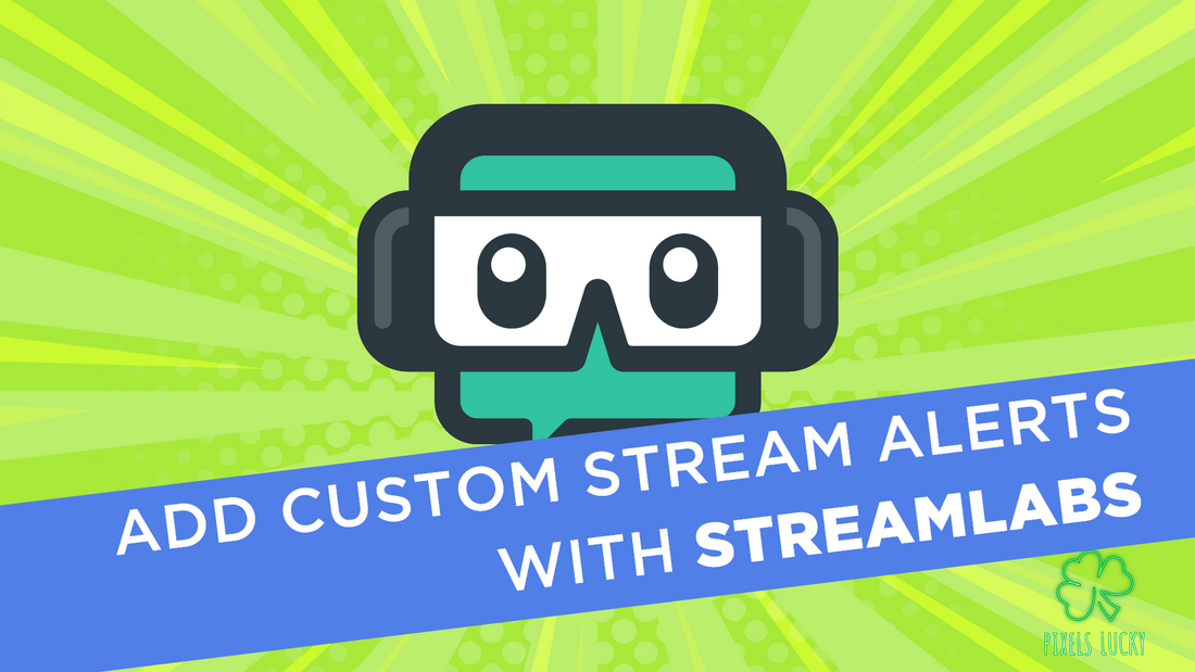 Custom Stream Alerts with Streamlabs Desktop